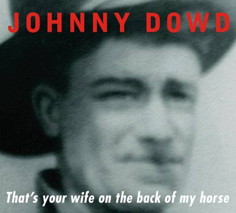 Johnny Dowd takes "That's Your Wife On The Back Of My Horse" to Europe, starting TONIGHT!